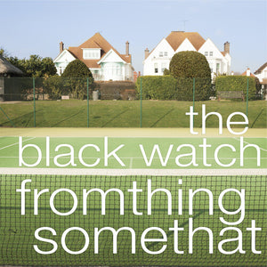 THE BLACK WATCH | FROMTHING SOMETHAT