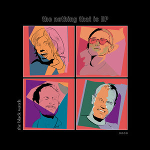 THE BLACK WATCH | NOTHING THAT IS EP