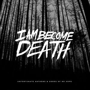 I AM BECOME DEATH | UNFORTUNATE ANTHEMS & SONGS OF NO HOPE (SPLATTER)