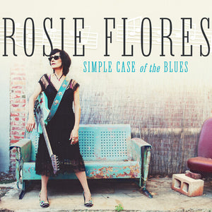 ROSIE FLORES | SIMPLE CASE OF THE BLUES
