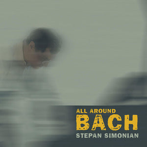 STEPAN SIMONIAN | ALL AROUND BACH