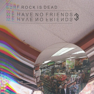 SURF ROCK IS DEAD | WE HAVE NO FRIENDS