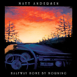 MATT ANDERSEN | HALFWAY HOME BY MORNING