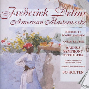 FREDERICK DELIUS^BO HOLTEN | AMERICAN MASTERWORKS