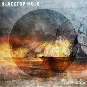 BLACKTOP MOJO | BURN THE SHIPS