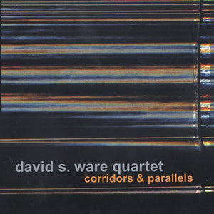 DAVID WARE S. QUARTET^DAVID S. WARE | CORRIDORS & PARALLELS