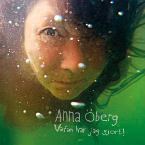 OBERG ANNA | VAFAN HAR JAG GJORT