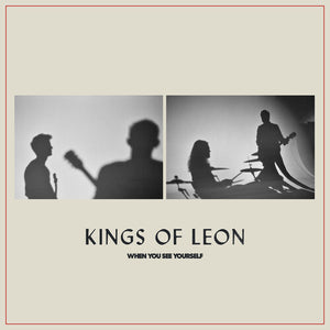 KINGS OF LEON | WHEN YOU SEE YOURSELF