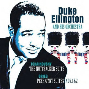 DUKE ELLINGTON & HIS ORCHESTRA | TCHAIKOVSKY: NUTCRACKER SUITE / GRIEG: PEER GYNT