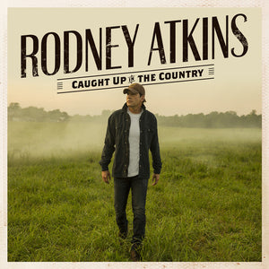 RODNEY ATKINS | CAUGHT UP IN THE COUNTRY