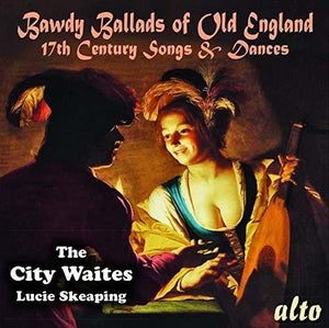 THE CITY WAITES & LUCIE SKEAPING | BAWDY BALLADS OF OLD ENGLAND - 17TH CENTURY SONGS