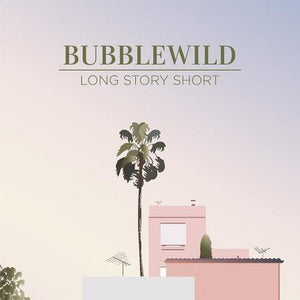 BUBBLEWILD | LONG STORY SHORT (EP)