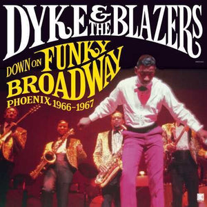 DYKE & BLAZERS | DOWN ON FUNKY BROADWAY: PHOENIX 1966-1967