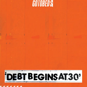 GOTOBEDS | DEBT BEGINS AT 30