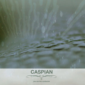 CASPIAN | YOU ARE THE CONDUCTOR