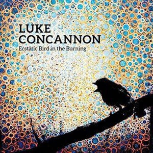LUKE CONCANNON | ECSTATIC BIRD IN THE BURNING