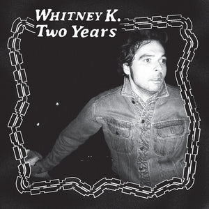 WHITNEY K | TWO YEARS