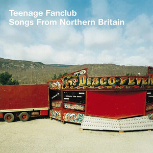 TEENAGE FANCLUB | SONGS FROM NORTHERN BRITAIN