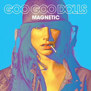 GOO GOO DOLLS | MAGNETIC