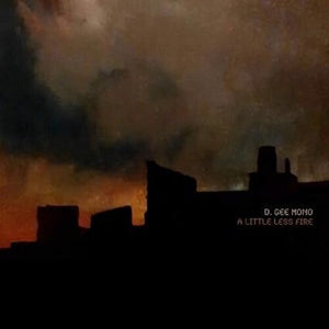 D. GEE MONO | LITTLE LESS FIRE