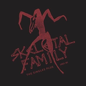 SKELETAL FAMILY | SINGLES PLUS 1983-85