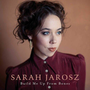 SARAH JAROSZ | BUILD ME UP FROM BONES