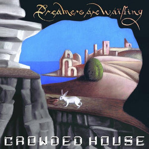 CROWDED HOUSE | DREAMERS ARE WAITING