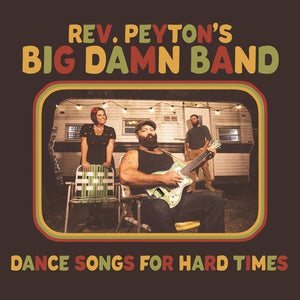 REVEREND PEYTON'S DAMN BAND | DANCE SONGS FOR HARD TIMES