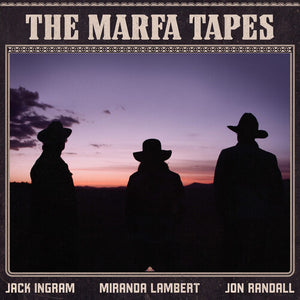 MIRANDA LAMBERT^JACK INGRAM^JON RANDALL | MARFA TAPES