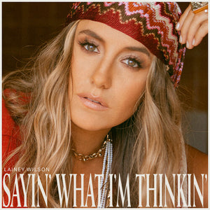 LAINEY WILSON | SAYIN' WHAT I'M THINKIN' (DIGI)
