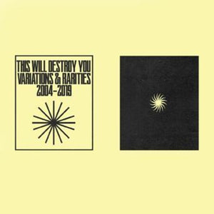 THIS WILL DESTROY YOU | VARIATIONS & RARITIES: 2004-2019 VOL. I