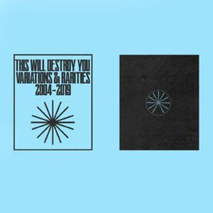 THIS WILL DESTROY YOU | VARIATIONS & RARITIES: 2004-2019 VOL. II