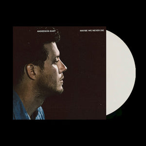 ANDERSON EAST | MAYBE WE NEVER DIE