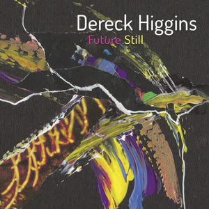 DERECK HIGGINS | FUTURE STILL