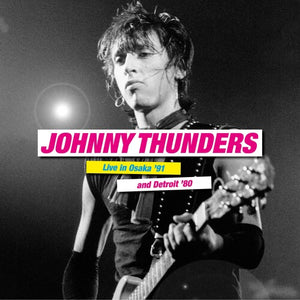 JOHNNY THUNDERS | LIVE IN OSAKA '91 & DETROIT '80