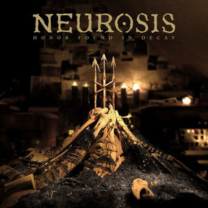 NEUROSIS | HONOR FOUND IN DECAY