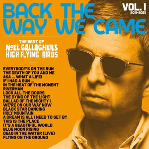 NOEL GALLAGHER | BACK THE WAY WE CAME: VOL 1 (2011-2021)