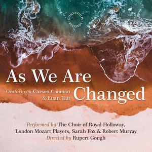 THE CHOIR OF ROYAL HOLLOWAY LONDON MOZART PLAYERS FOX MURRAY GOUGH | AS WE ARE CHANGED