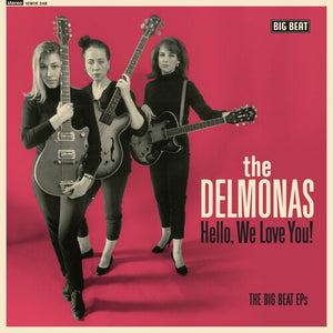 DELMONAS | HELLO WE LOVE YOU: THE BIG BEAT EPS