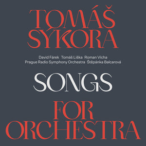 SYKORA FAREK LISKA VICHA BALCAROVA PRAGUE RADIO SYMPHONY ORCHESTRA | SONGS FOR THE ORCHESTRA