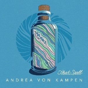 ANDREA VON KAMPEN | THAT SPELL