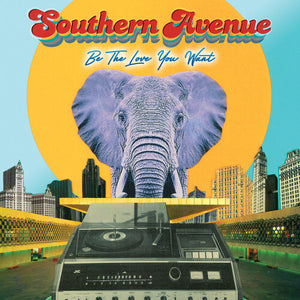 SOUTHERN AVENUE | BE THE LOVE YOU WANT