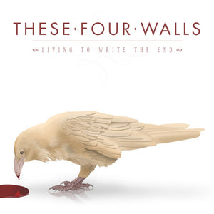 THESE FOUR WALLS | LIVING TO WRITE THE END