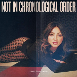 JULIA MICHAELS | NOT IN CHRONOLOGICAL ORDER