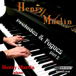HENRY MARTIN | PRELUDES & FUGUES 2
