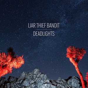 LIAR THIEF BANDIT | DEADLIGHTS