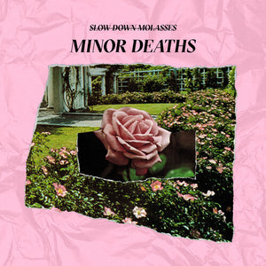 SLOW DOWN, MOLASSES | MINOR DEATHS