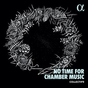 COLLECTIF9 | NO TIME FOR CHAMBER MUSIC