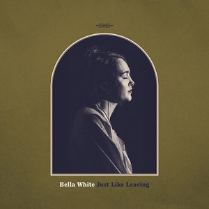 BELLA WHITE | JUST LIKE LEAVING