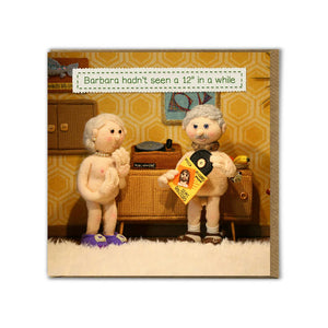 BARBARA HADN'T SEEN A 12" IN A WHILE CARD